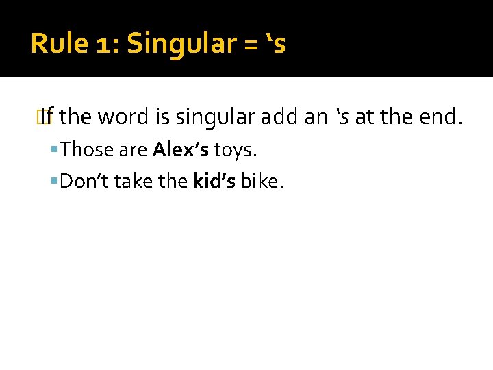 Rule 1: Singular = ‘s � If the word is singular add an ‘s Rule 1: Singular = ‘s � If the word is singular add an ‘s