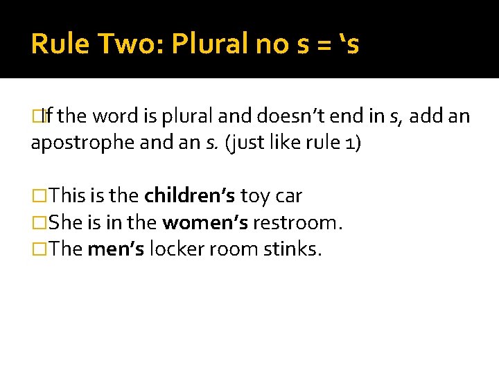 Rule Two: Plural no s = ‘s � If the word is plural and