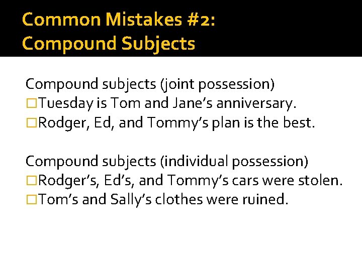 Common Mistakes #2: Compound Subjects Compound subjects (joint possession) �Tuesday is Tom and Jane’s