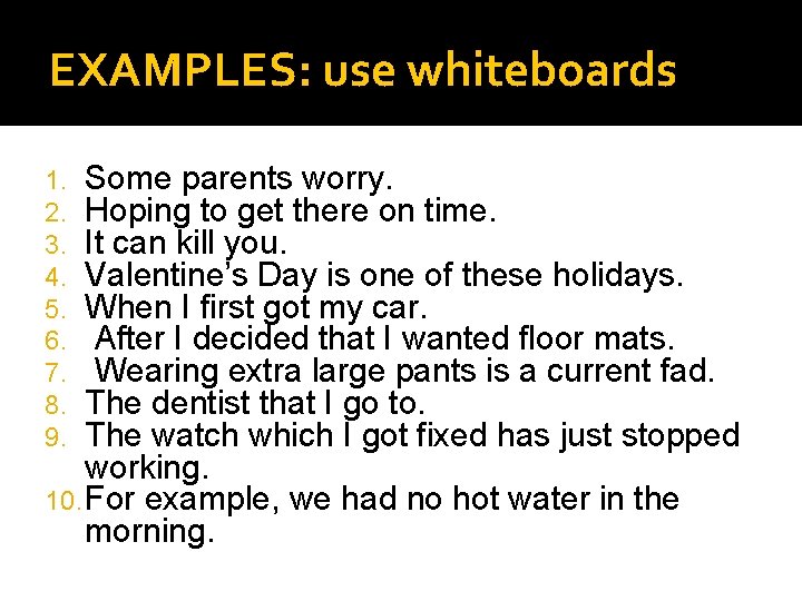 EXAMPLES: use whiteboards Some parents worry. Hoping to get there on time. It can