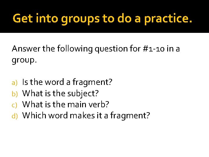 Get into groups to do a practice. Answer the following question for #1 -10 Get into groups to do a practice. Answer the following question for #1 -10