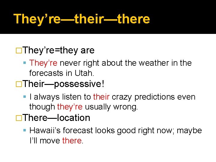 They’re—their—there �They’re=they are They’re never right about the weather in the forecasts in Utah. They’re—their—there �They’re=they are They’re never right about the weather in the forecasts in Utah.