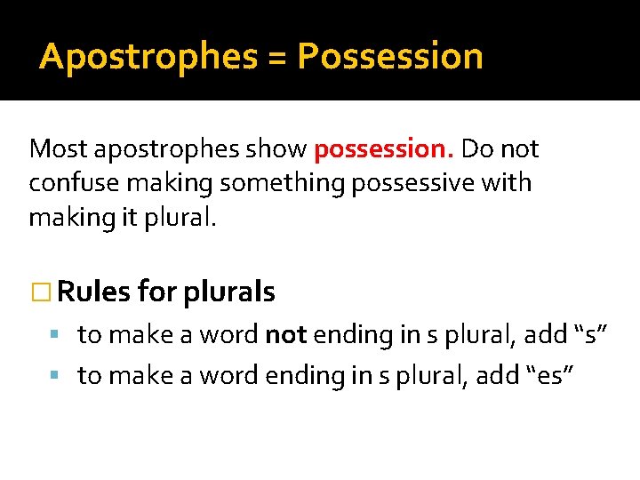 Apostrophes = Possession Most apostrophes show possession. Do not confuse making something possessive with