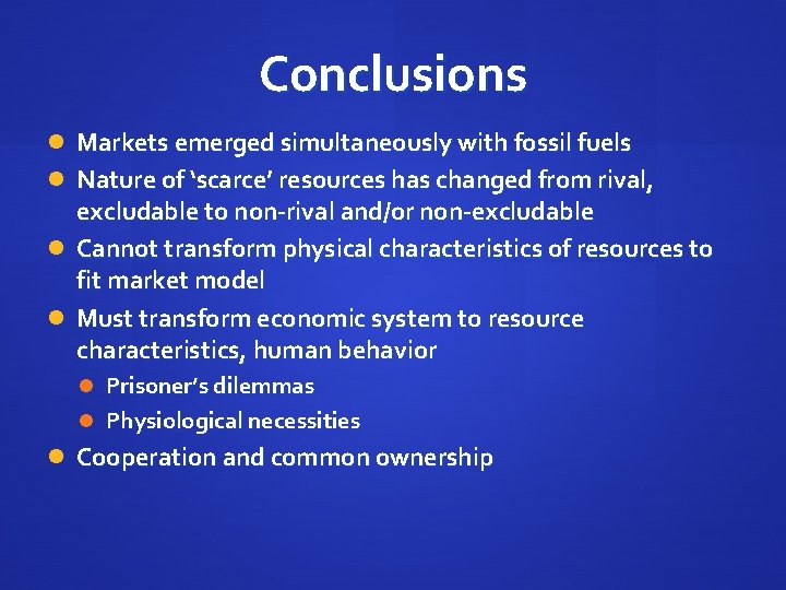 Conclusions Markets emerged simultaneously with fossil fuels Nature of ‘scarce’ resources has changed from