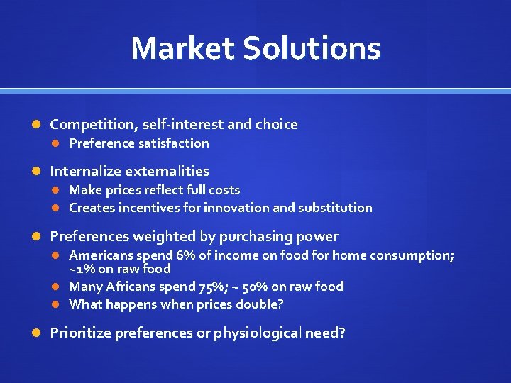 Market Solutions Competition, self-interest and choice Preference satisfaction Internalize externalities Make prices reflect full
