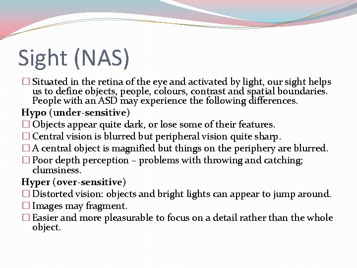 Sight (NAS) � Situated in the retina of the eye and activated by light,