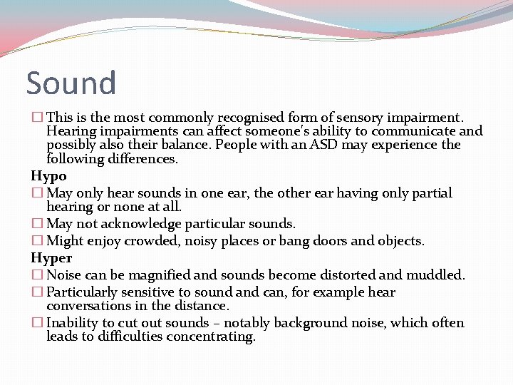 Sound � This is the most commonly recognised form of sensory impairment. Hearing impairments