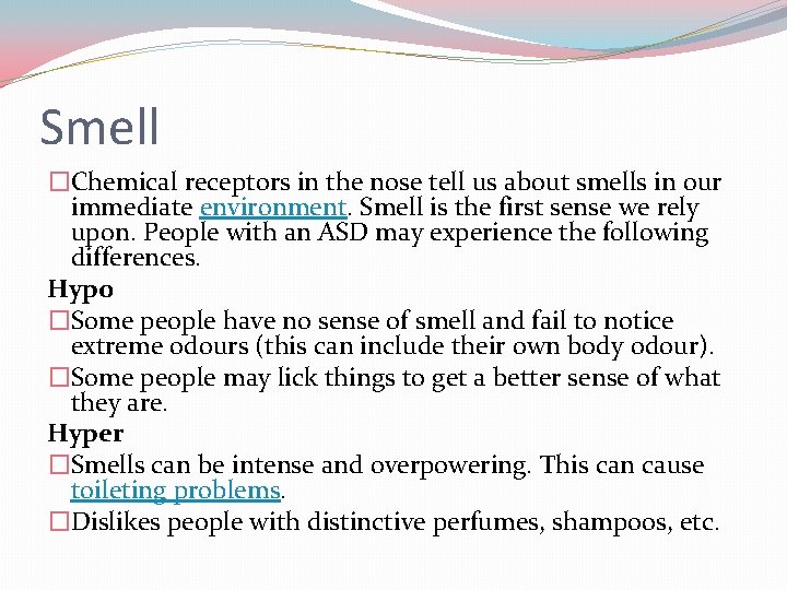 Smell �Chemical receptors in the nose tell us about smells in our immediate environment.