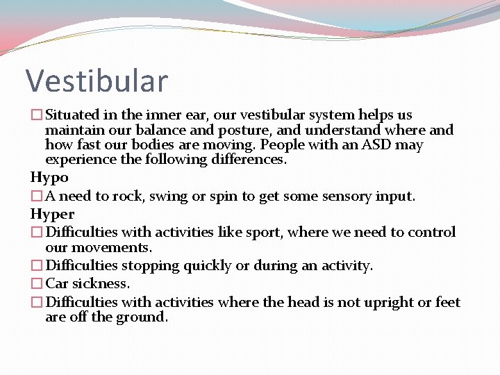 Vestibular �Situated in the inner ear, our vestibular system helps us maintain our balance