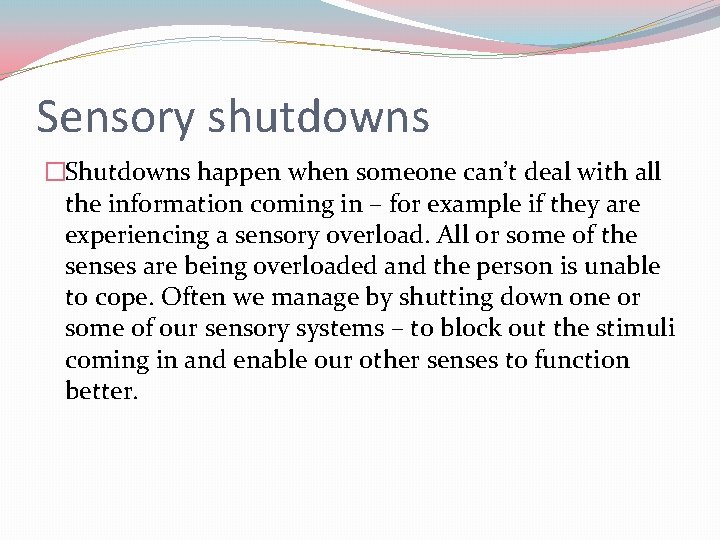 Sensory shutdowns �Shutdowns happen when someone can’t deal with all the information coming in Sensory shutdowns �Shutdowns happen when someone can’t deal with all the information coming in