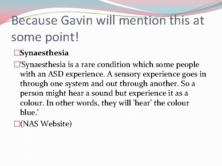 Because Gavin will mention this at some point! �Synaesthesia �‘Synaesthesia is a rare condition