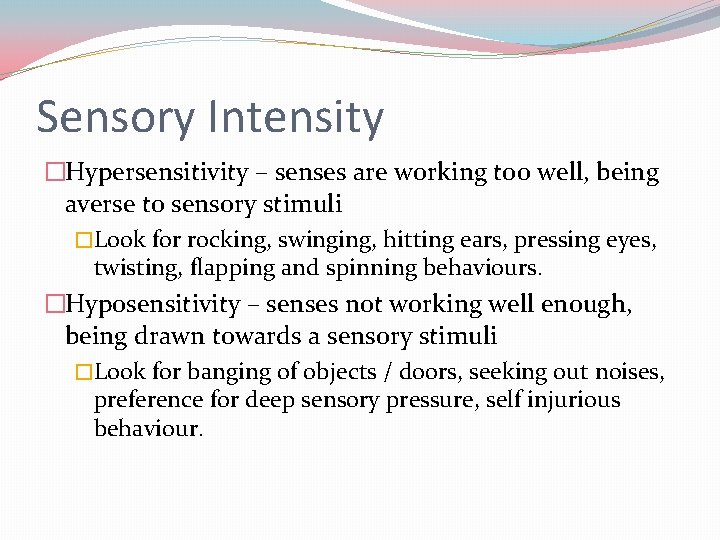 Sensory Intensity �Hypersensitivity – senses are working too well, being averse to sensory stimuli