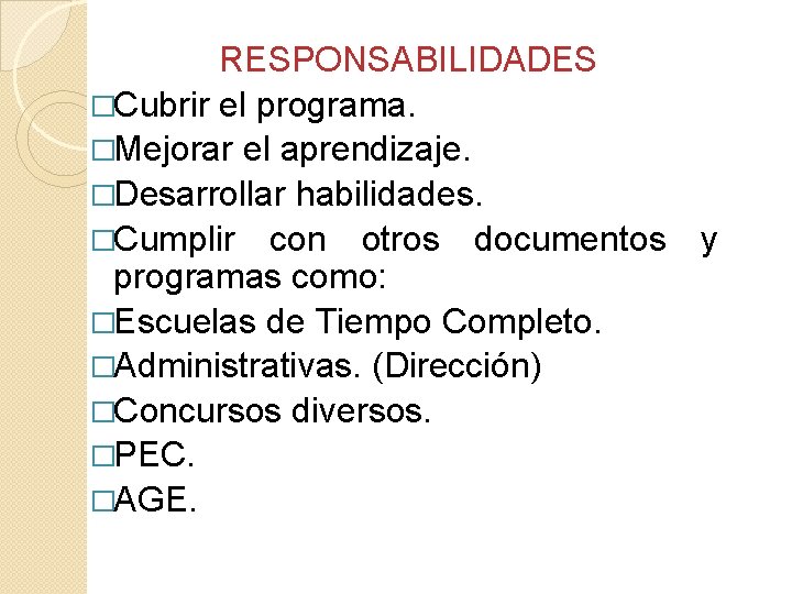 RESPONSABILIDADES �Cubrir el programa. �Mejorar el aprendizaje. �Desarrollar habilidades. �Cumplir con otros documentos y