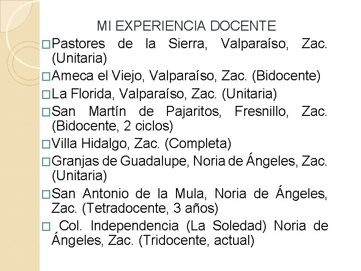 MI EXPERIENCIA DOCENTE �Pastores de la Sierra, Valparaíso, Zac. (Unitaria) �Ameca el Viejo, Valparaíso,