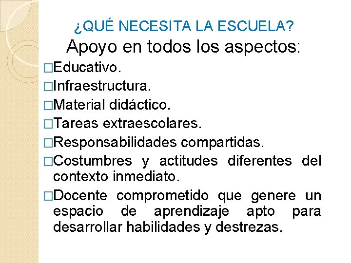 ¿QUÉ NECESITA LA ESCUELA? Apoyo en todos los aspectos: �Educativo. �Infraestructura. �Material didáctico. �Tareas