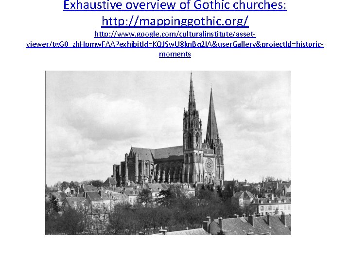 Exhaustive overview of Gothic churches: http: //mappinggothic. org/ http: //www. google. com/culturalinstitute/assetviewer/tg. G 0_zh.