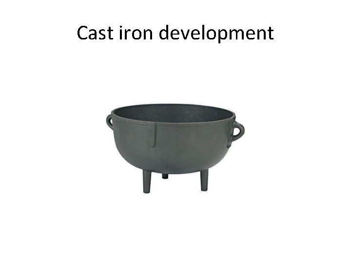 Cast iron development 