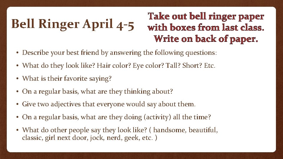 Bell Ringer April 4 -5 • Describe your best friend by answering the following