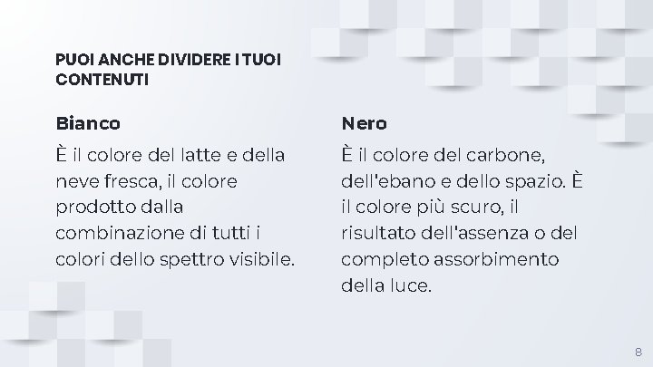 PUOI ANCHE DIVIDERE I TUOI CONTENUTI Bianco Nero È il colore del latte e