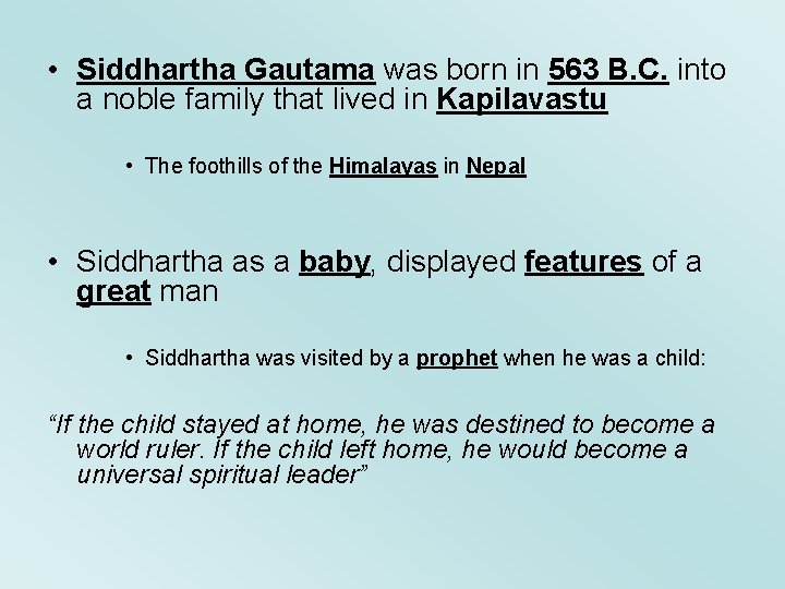  • Siddhartha Gautama was born in 563 B. C. into a noble family