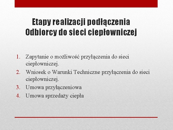 Etapy realizacji podłączenia Odbiorcy do sieci ciepłowniczej 1. Zapytanie o możliwość przyłączenia do sieci