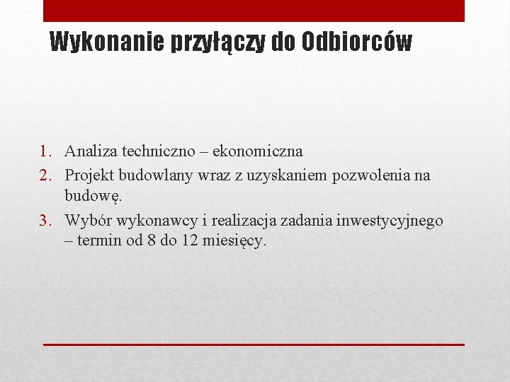 Wykonanie przyłączy do Odbiorców 1. Analiza techniczno – ekonomiczna 2. Projekt budowlany wraz z