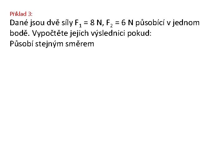 Příklad 3: Dané jsou dvě síly F 1 = 8 N, F 2 =