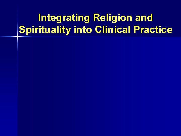 Integrating Religion and Spirituality into Clinical Practice 