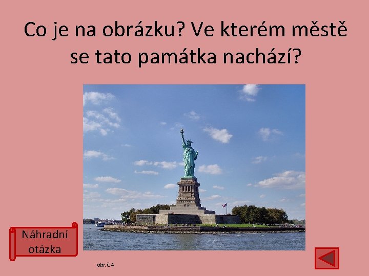 Co je na obrázku? Ve kterém městě se tato památka nachází? Náhradní otázka obr.