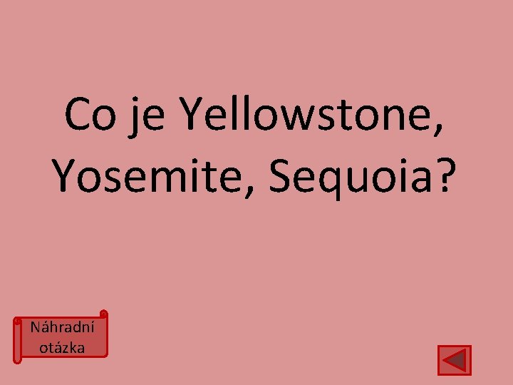 Co je Yellowstone, Yosemite, Sequoia? Náhradní otázka 