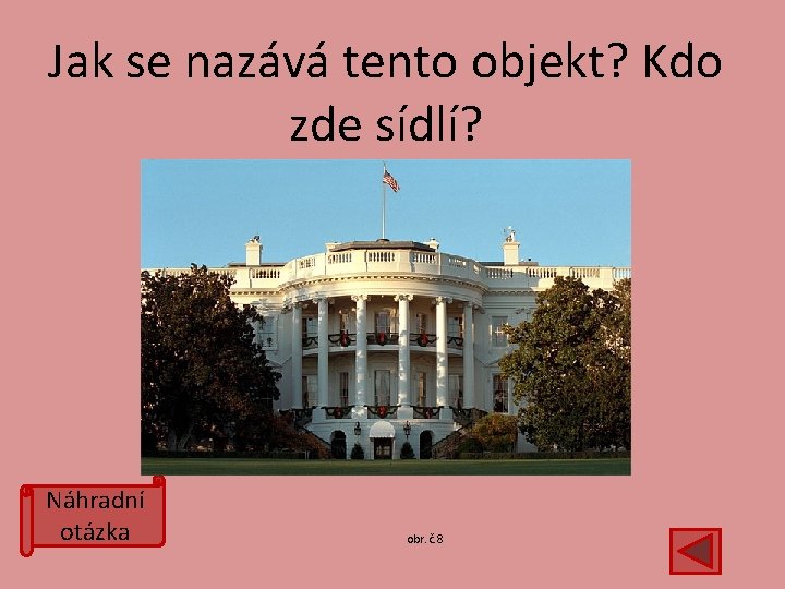 Jak se nazává tento objekt? Kdo zde sídlí? Náhradní otázka obr. č. 8 