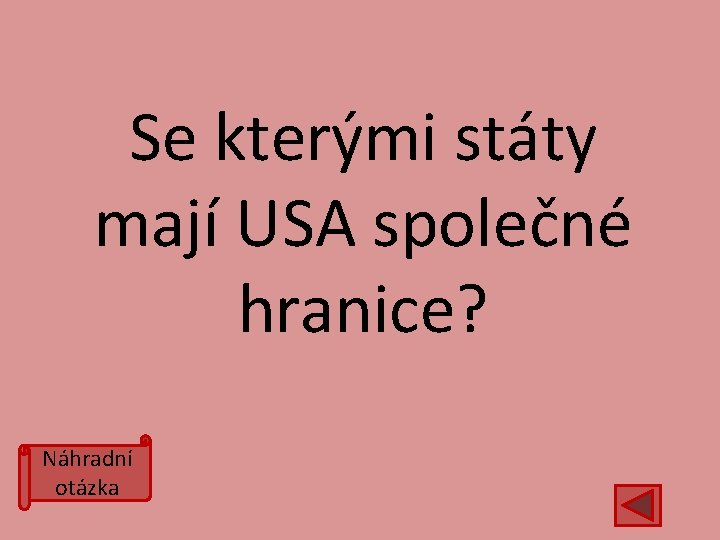 Se kterými státy mají USA společné hranice? Náhradní otázka 