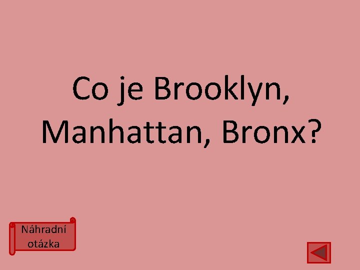 Co je Brooklyn, Manhattan, Bronx? Náhradní otázka 