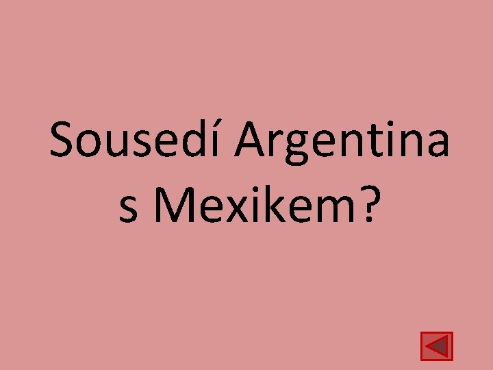 Sousedí Argentina s Mexikem? 