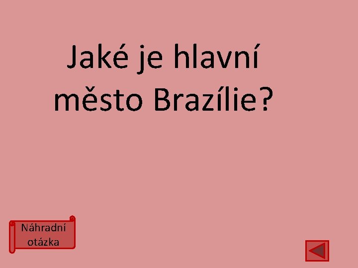 Jaké je hlavní město Brazílie? Náhradní otázka 