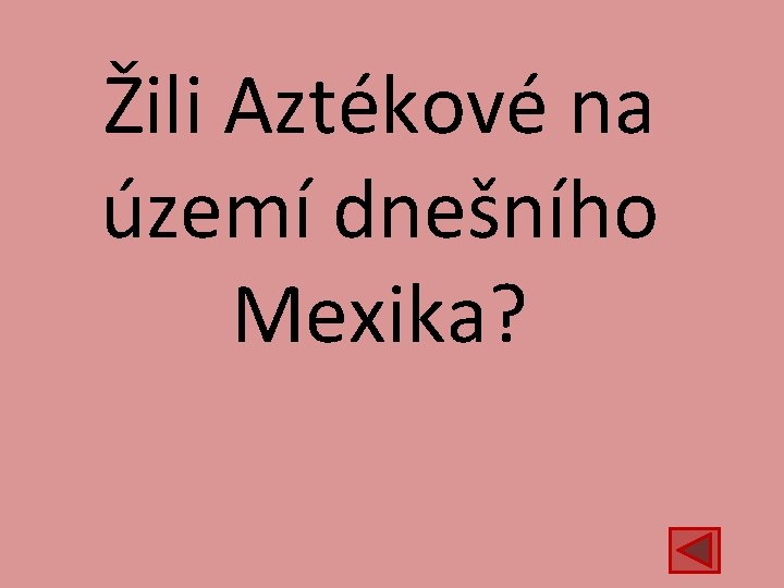 Žili Aztékové na území dnešního Mexika? 