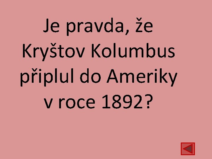 Je pravda, že Kryštov Kolumbus připlul do Ameriky v roce 1892? 