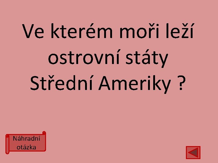 Ve kterém moři leží ostrovní státy Střední Ameriky ? Náhradní otázka 