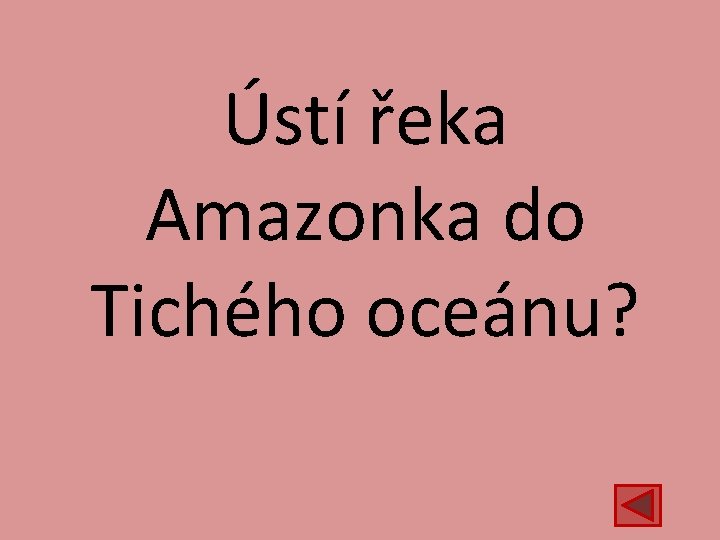 Ústí řeka Amazonka do Tichého oceánu? 