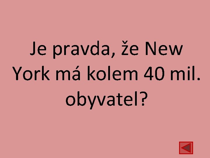 Je pravda, že New York má kolem 40 mil. obyvatel? 