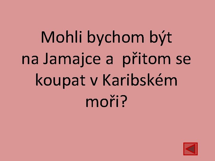 Mohli bychom být na Jamajce a přitom se koupat v Karibském moři? 