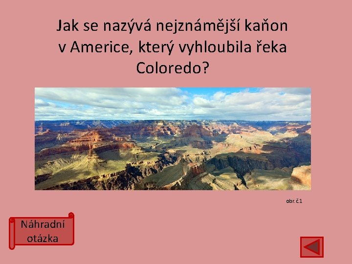 Jak se nazývá nejznámější kaňon v Americe, který vyhloubila řeka Coloredo? obr. č. 1