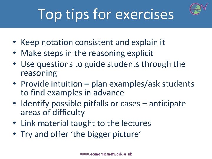 Top tips for exercises • Keep notation consistent and explain it • Make steps