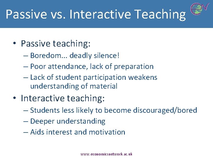 Passive vs. Interactive Teaching • Passive teaching: – Boredom. . . deadly silence! –