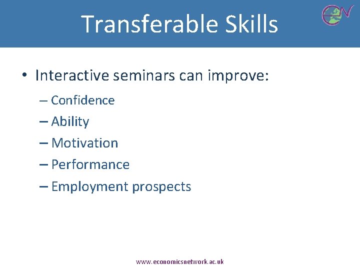 Transferable Skills • Interactive seminars can improve: – Confidence – Ability – Motivation –