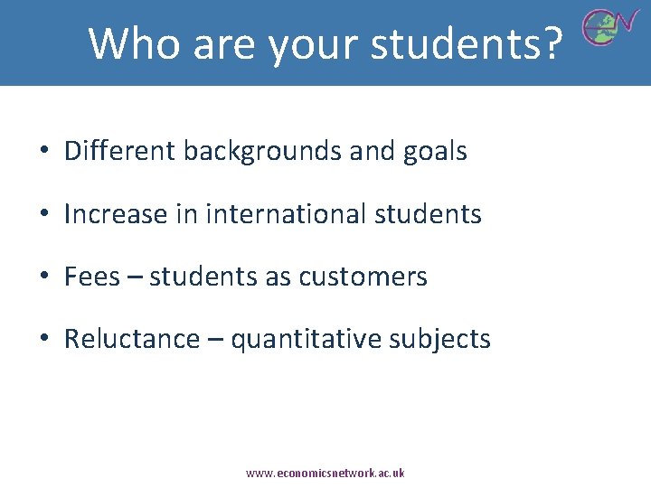 Who are your students? • Different backgrounds and goals • Increase in international students