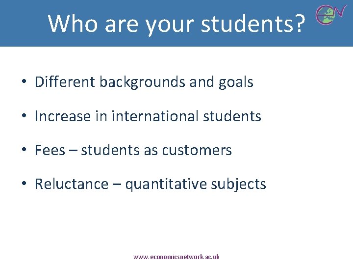 Who are your students? • Different backgrounds and goals • Increase in international students