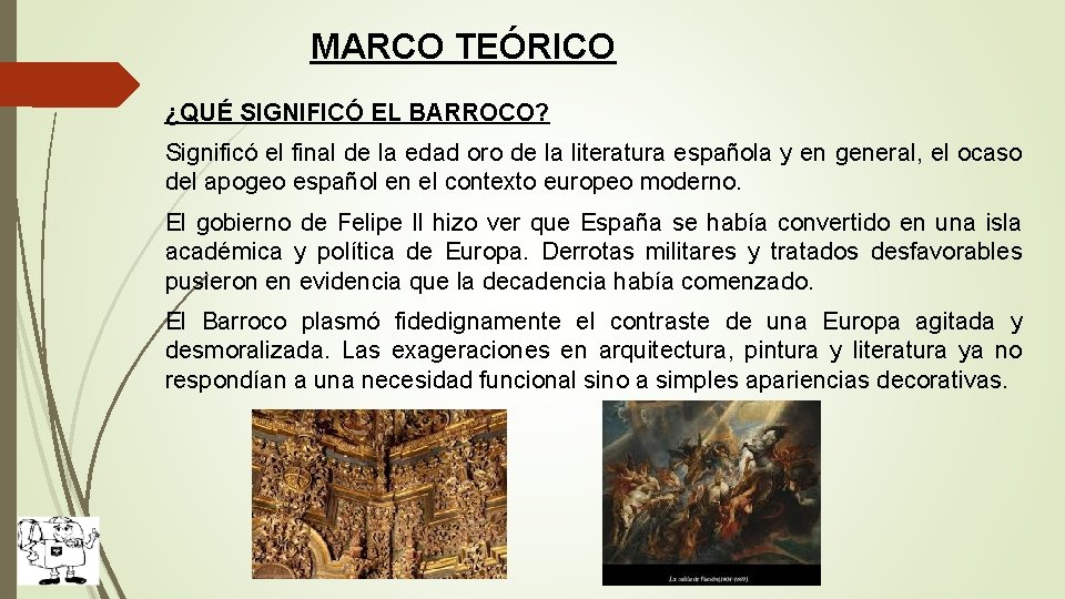 MARCO TEÓRICO ¿QUÉ SIGNIFICÓ EL BARROCO? Significó el final de la edad oro de