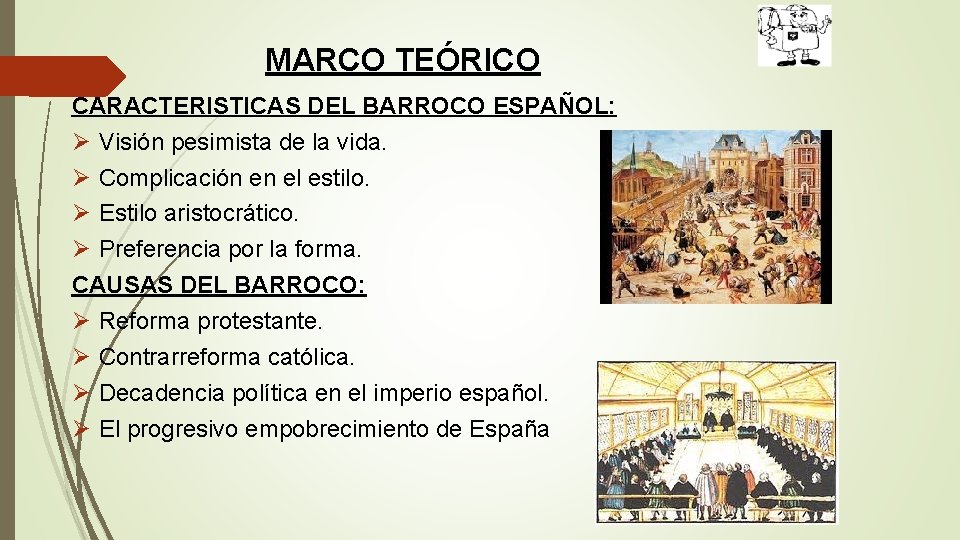 MARCO TEÓRICO CARACTERISTICAS DEL BARROCO ESPAÑOL: Ø Visión pesimista de la vida. Ø Complicación