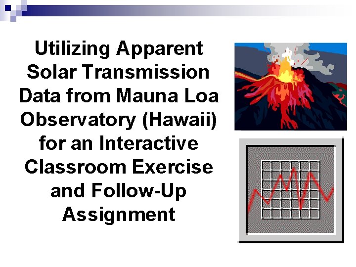 Utilizing Apparent Solar Transmission Data from Mauna Loa Observatory (Hawaii) for an Interactive Classroom